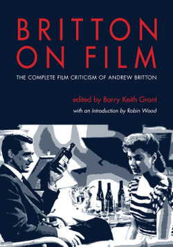 Britton on Film: The Complete Film Criticism of Andrew Britton