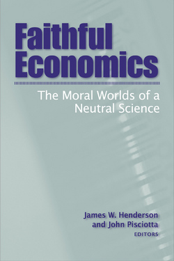 Faithful Economics: The Moral Worlds of a Neutral Science