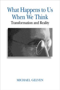 What Happens to Us When We Think: Transformation and Reality