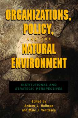 Organizations, Policy, and the Natural Environment: Institutional and Strategic Perspectives