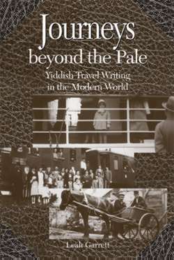 Journeys Beyond the Pale: Yiddish Travel Writing in the Modern World