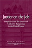 Justice on the Job: Perspectives on the Erosion of Collective Bargaining in the United States