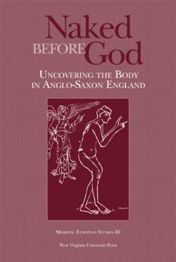 Naked Before God: Uncovering the Body in Anglo-Saxon England