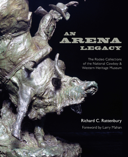 An Arena Legacy: The Rodeo Collections of the National Cowboy & Western Heritage Museum