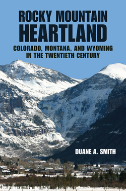 Rocky Mountain Heartland: Colorado, Montana, and Wyoming in the Twentieth Century