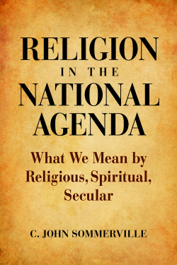 Religion in the National Agenda: What We Mean by Religious, Spiritual, Secular