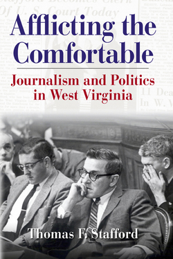 Afflicting the Comfortable: Journalism and Politics in West Virginia