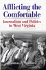 Afflicting the Comfortable: Journalism and Politics in West Virginia