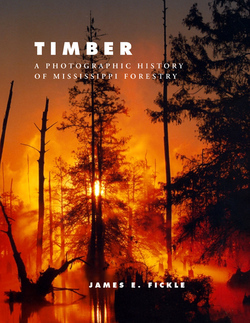 Timber: A Photographic History of Mississippi Forestry