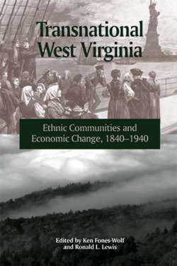 Transnational West Virginia: Ethnic Communities and Economic Change, 1840-1940